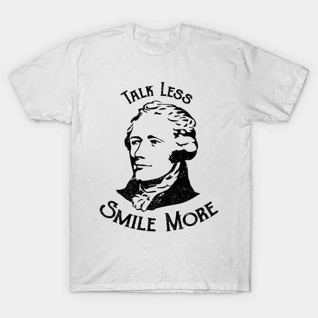 Talk Less Smile More - Hamilton T-Shirt by ahmed4411